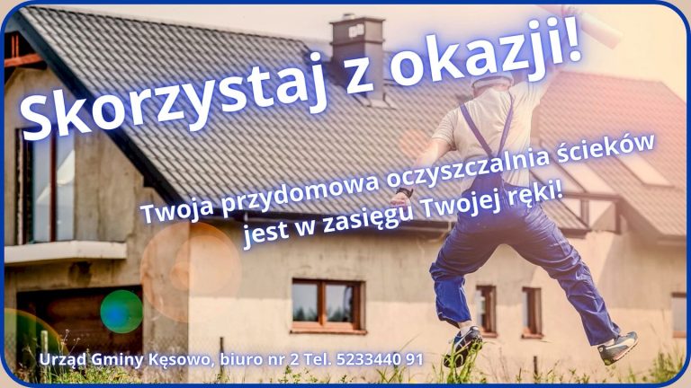 Gmina Kęsowo zachęca do skorzystania z pokaźnej kwoty na wybudowanie sobie przydomowej oczyszczalni ścieków!