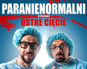 „Ostre Cięcie”, czyli Kabaret PARANIENORMALNI w Tucholi!