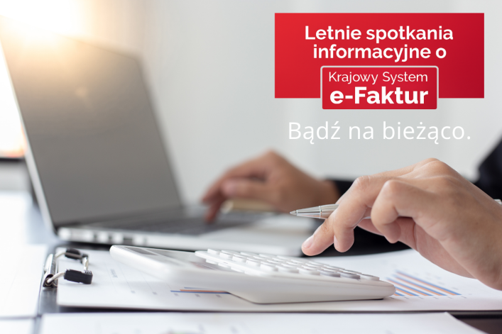Letnie spotkania informacyjne o KSeF. Bądź na bieżąco