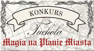 Konkurs: Tuchola – Magia na Planie Miasta