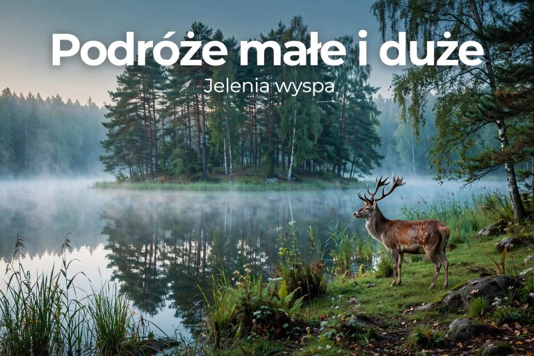 Podróże małe i duże. Ścieżka przyrodniczo-dydaktyczna „Jelenia Wyspa”