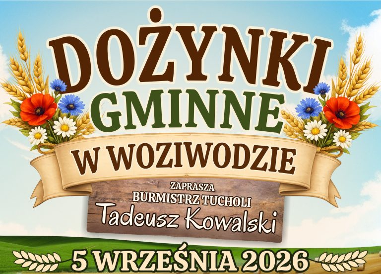Burmistrz Tucholi zaprasza do wzięcia udziału w DOŻYNKACH GMINNYCH w Woziwodzie
