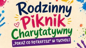 Rodzinny Piknik Charytatywny „Pokaż co potrafisz” w Tucholi